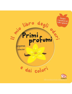 Primi profumi - Il mio libro degli odori e dei colori. Giallo Nuova ediz.