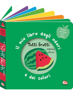 Primi profumi - Il mio libro degli odori e dei colori. Tutti i frutti Nuova ediz.