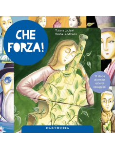 CHE FORZA! 12 STORIE DI EROINE ED EROI CORAGGIOSI