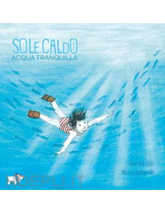 SOLE CALDO, ACQUA TRANQUILLA - E. MAZZOLI- M. ANTONELLI